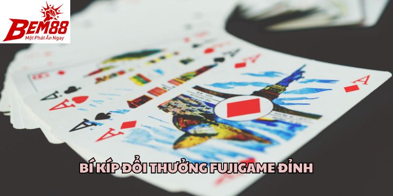 Bí kíp đổi thưởng Fujigame đỉnh
