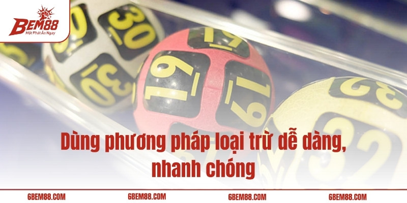Dùng phương pháp loại trừ dễ dàng, nhanh chóng