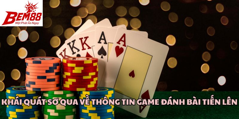 Khái quát sơ qua về thông tin game đánh bài tiến lên