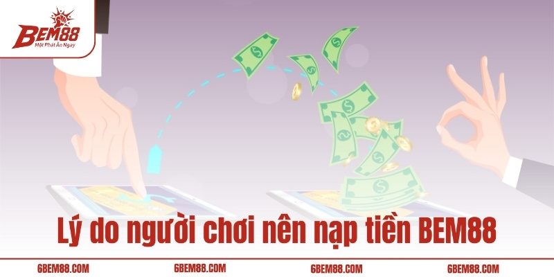 Lý do người chơi nên nạp tiền BEM88
