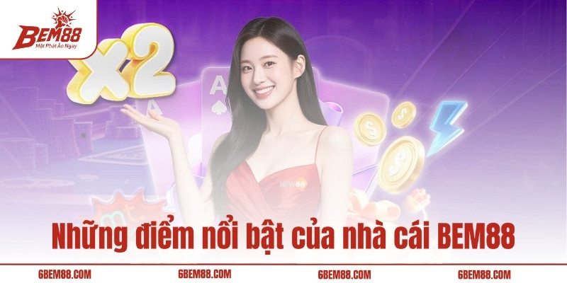 Những điểm nổi bật của nhà cái BEM88