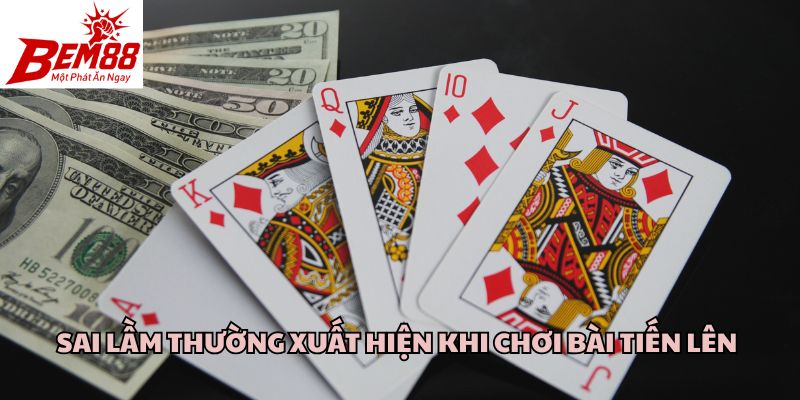 Sai lầm thường xuất hiện khi chơi bài tiến lên 