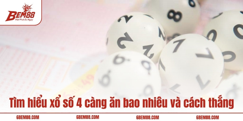 Tìm hiểu xổ số 4 càng ăn bao nhiêu và cách thắng